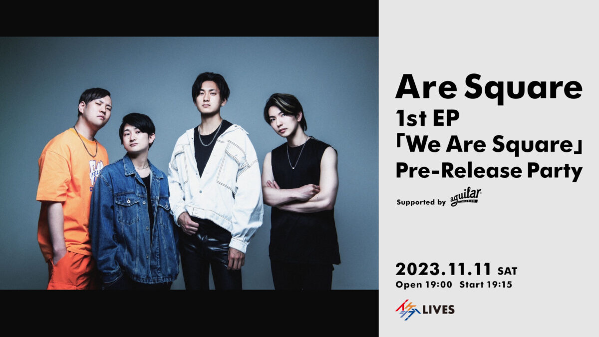 Are Square 1st EP 「We Are Square」 Pre-Release Party Supported by Aguilar