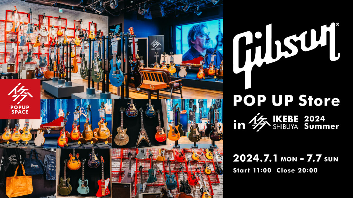 Gibson POP UP Store in IKESHIBU! 2024 Summer | イケシブ