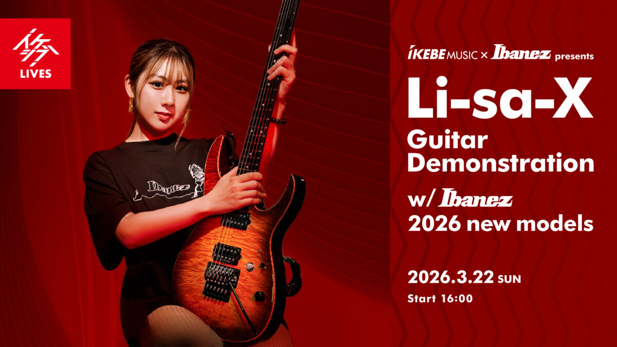IKEBE×Ibanez presents “Li-sa-X Guitar Demonstration w/Ibanez 2026 new models”